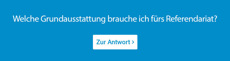 Welche Grundausstattung brauche ich fürs Referendariat?