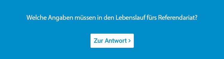 Was muss in den Lebenslauf fürs Referendariat?