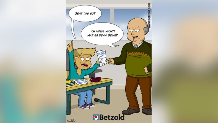 Comic: "Geht das so?“ – „Hat es denn Beine?"