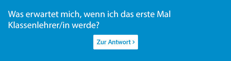 Was tun, wenn ich zum ersten Mal Klassenlehrer/in bin?